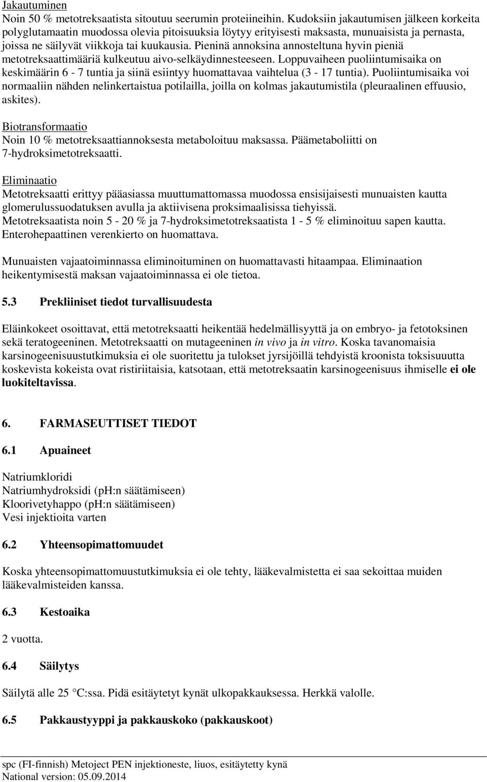 Pieninä annoksina annosteltuna hyvin pieniä metotreksaattimääriä kulkeutuu aivo-selkäydinnesteeseen.