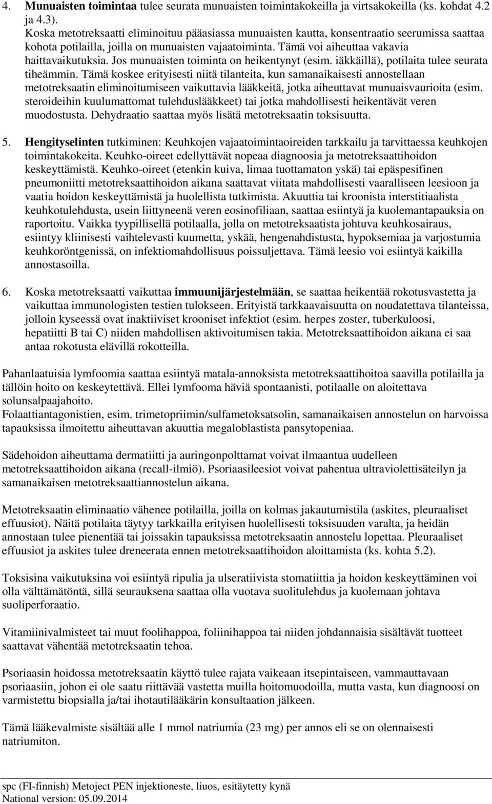 Jos munuaisten toiminta on heikentynyt (esim. iäkkäillä), potilaita tulee seurata tiheämmin.