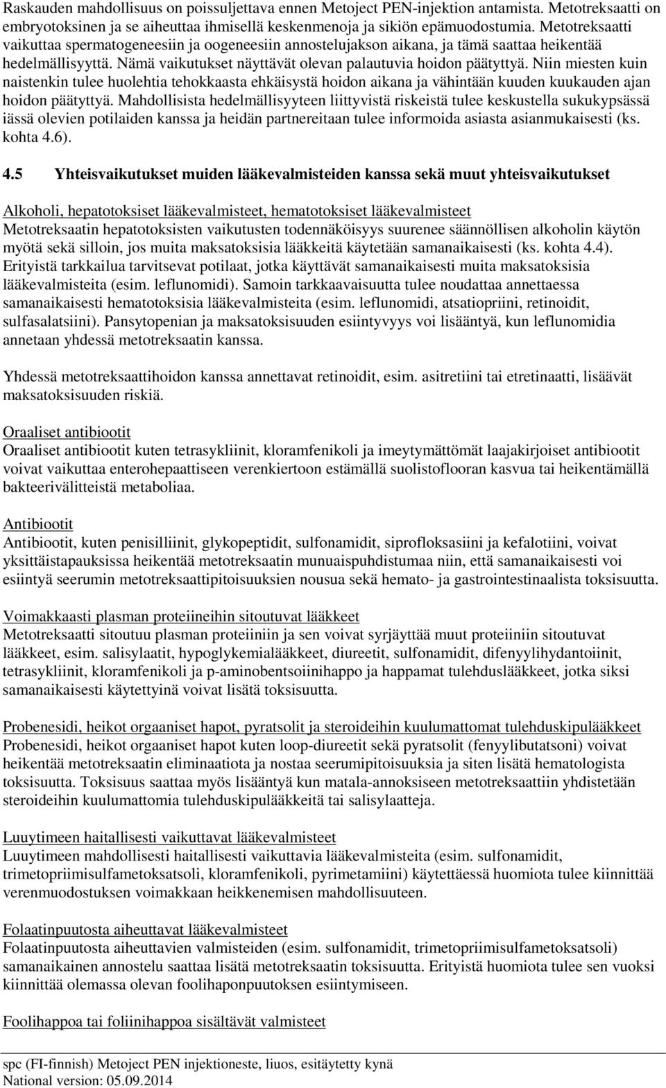 Niin miesten kuin naistenkin tulee huolehtia tehokkaasta ehkäisystä hoidon aikana ja vähintään kuuden kuukauden ajan hoidon päätyttyä.