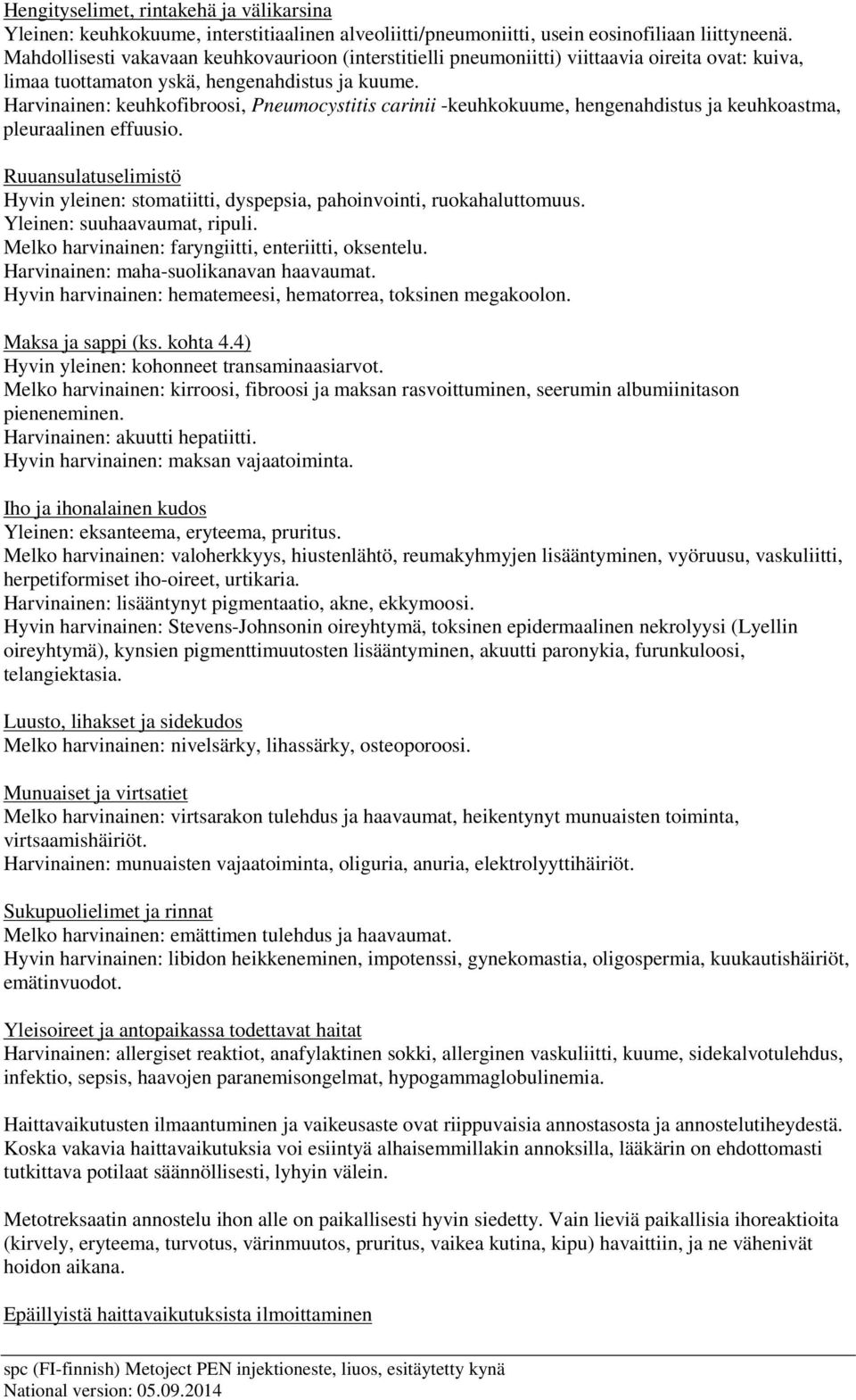 Harvinainen: keuhkofibroosi, Pneumocystitis carinii -keuhkokuume, hengenahdistus ja keuhkoastma, pleuraalinen effuusio.