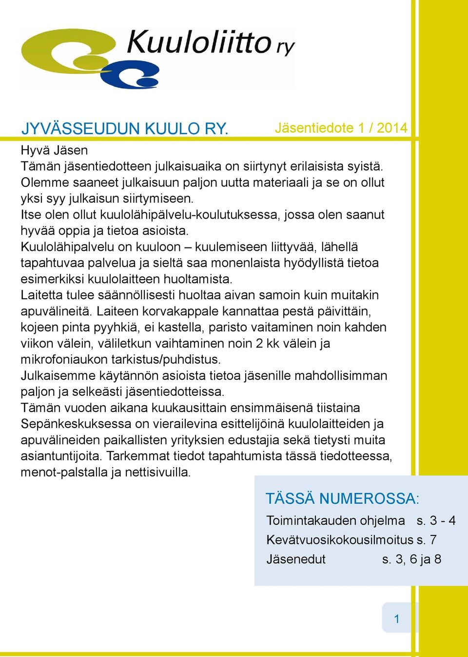 Kuulolähipalvelu on kuuloon kuulemiseen liittyvää, lähellä tapahtuvaa palvelua ja sieltä saa monenlaista hyödyllistä tietoa esimerkiksi kuulolaitteen huoltamista.