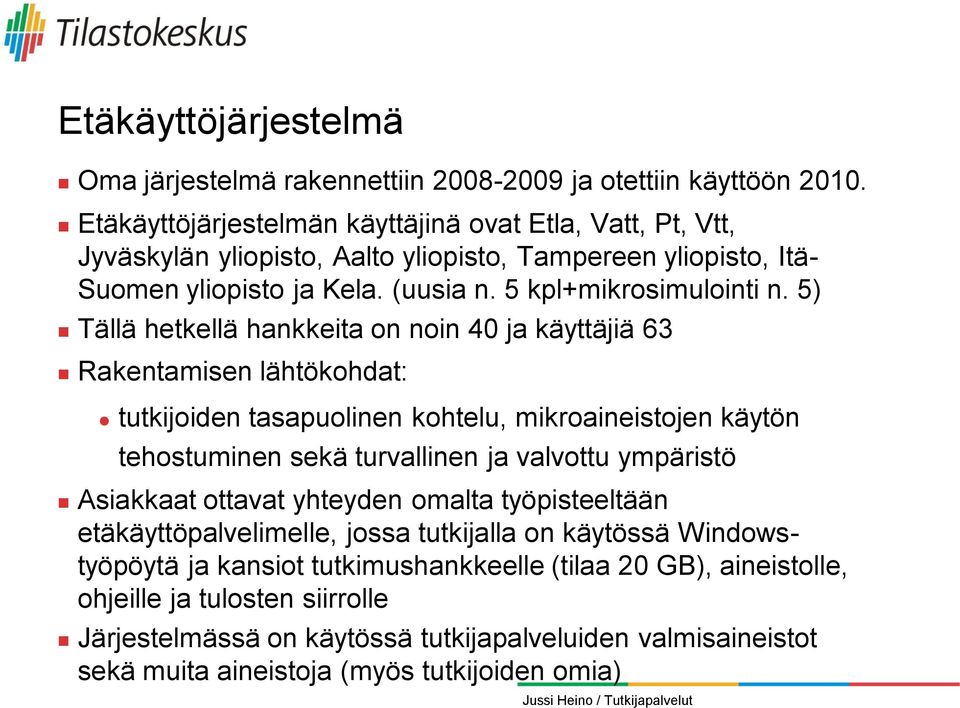 5) Tällä hetkellä hankkeita on noin 40 ja käyttäjiä 63 Rakentamisen lähtökohdat: tutkijoiden tasapuolinen kohtelu, mikroaineistojen käytön tehostuminen sekä turvallinen ja valvottu ympäristö