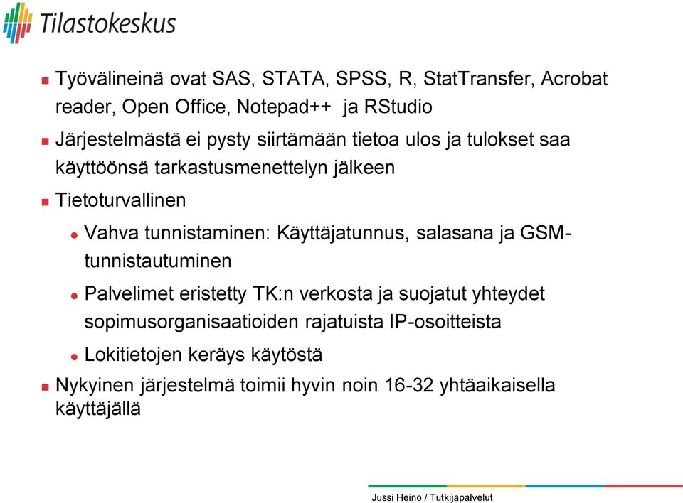 Käyttäjatunnus, salasana ja GSMtunnistautuminen Palvelimet eristetty TK:n verkosta ja suojatut yhteydet