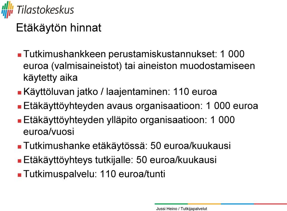 organisaatioon: 1 000 euroa Etäkäyttöyhteyden ylläpito organisaatioon: 1 000 euroa/vuosi Tutkimushanke