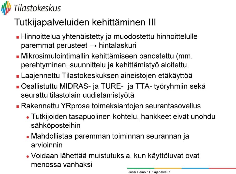 Laajennettu Tilastokeskuksen aineistojen etäkäyttöä Osallistuttu MIDRAS- ja TURE- ja TTA- työryhmiin sekä seurattu tilastolain uudistamistyötä Rakennettu