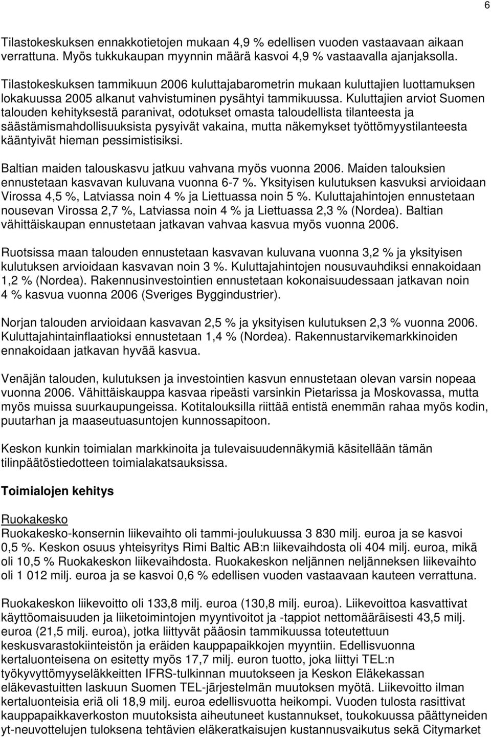 Kuluttajien arviot Suomen talouden kehityksestä paranivat, odotukset omasta taloudellista tilanteesta ja säästämismahdollisuuksista pysyivät vakaina, mutta näkemykset työttömyystilanteesta kääntyivät