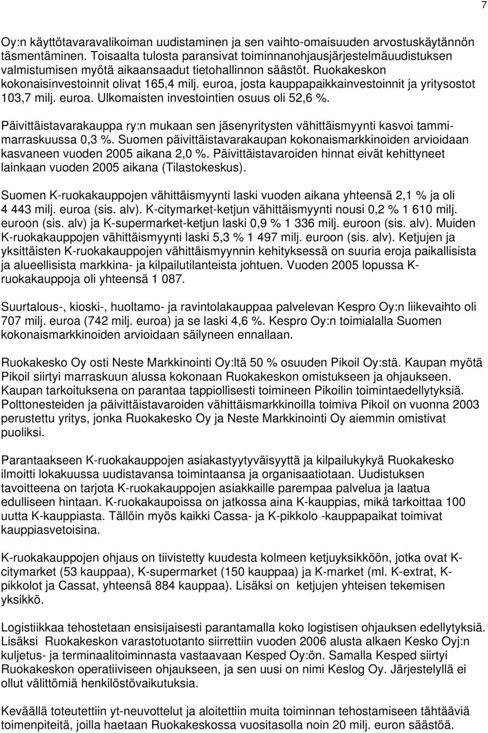 , josta kauppapaikkainvestoinnit ja yritysostot 103,7 milj.. Ulkomaisten investointien osuus oli 52,6 %.