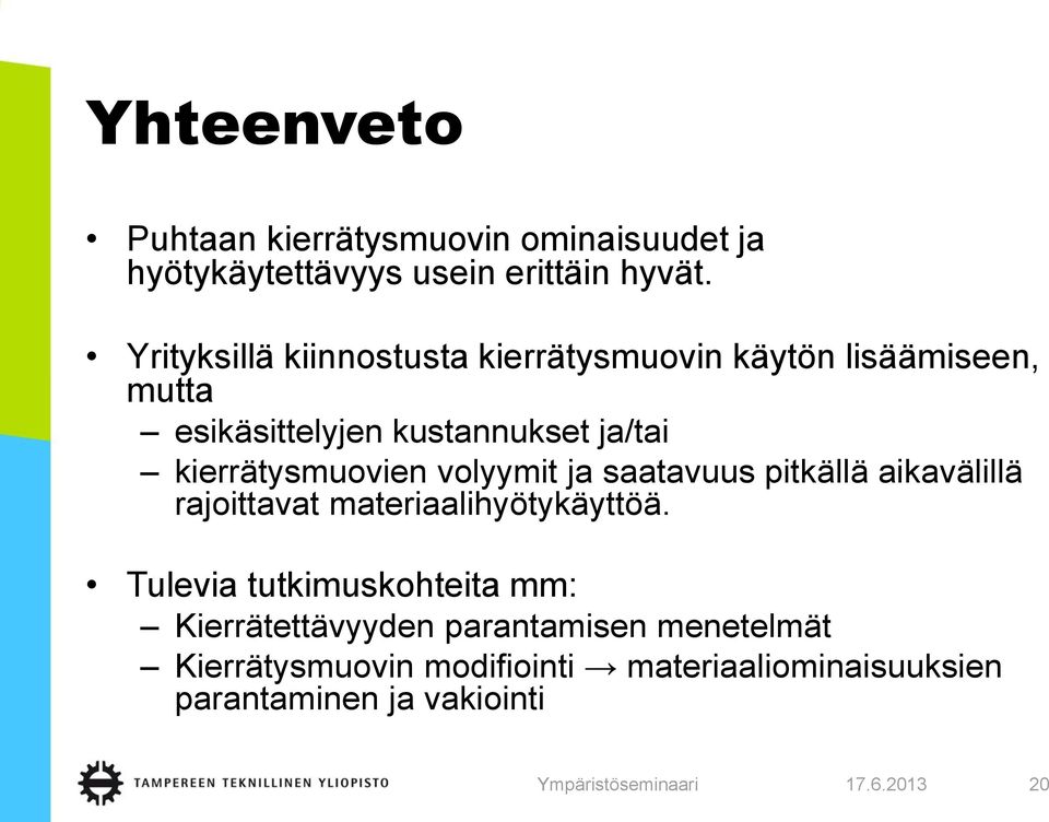 kierrätysmuovien volyymit ja saatavuus pitkällä aikavälillä rajoittavat materiaalihyötykäyttöä.