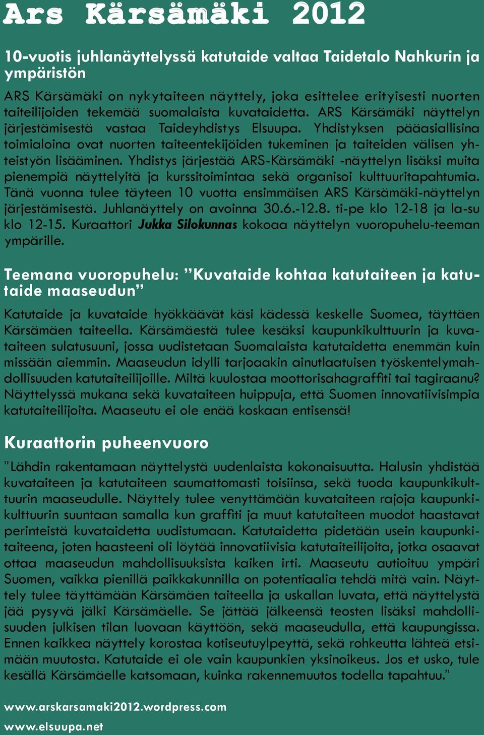 Yhdistyksen pääasiallisina toimialoina ovat nuorten taiteentekijöiden tukeminen ja taiteiden välisen yhteistyön lisääminen.