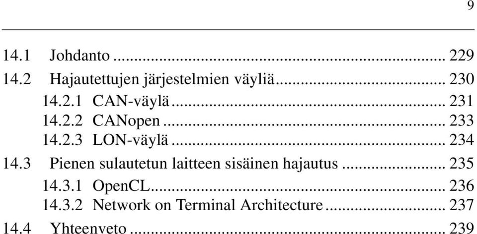 3 Pienen sulautetun laitteen sisäinen hajautus... 235 14.3.1 OpenCL.