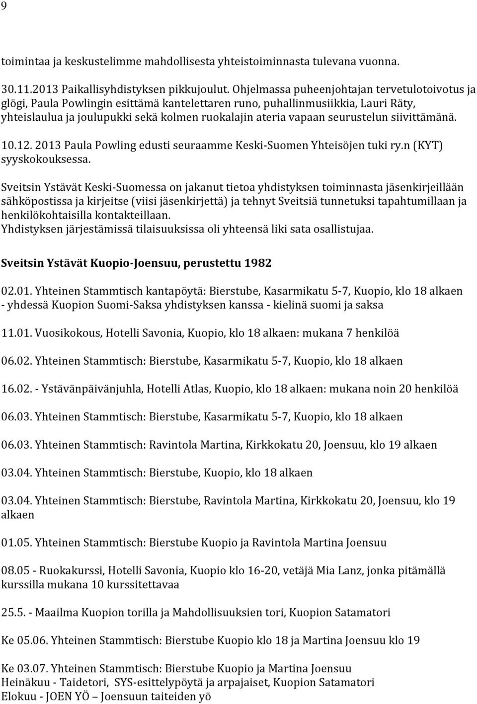 seurustelun siivittämänä. 10.12. 2013 Paula Powling edusti seuraamme Keski-Suomen Yhteisöjen tuki ry.n (KYT) syyskokouksessa.