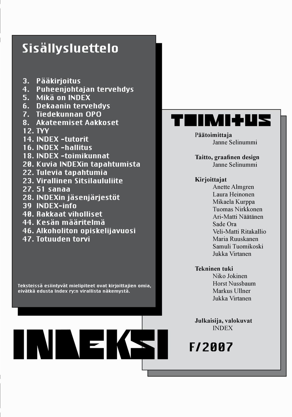 Kesän määritelmä 46. Alkoholiton opiskelijavuosi 47. Totuuden torvi Teksteissä esiintyvät mielipiteet ovat kirjoittajien omia, eivätkä edusta Index ry:n virallista näkemystä.