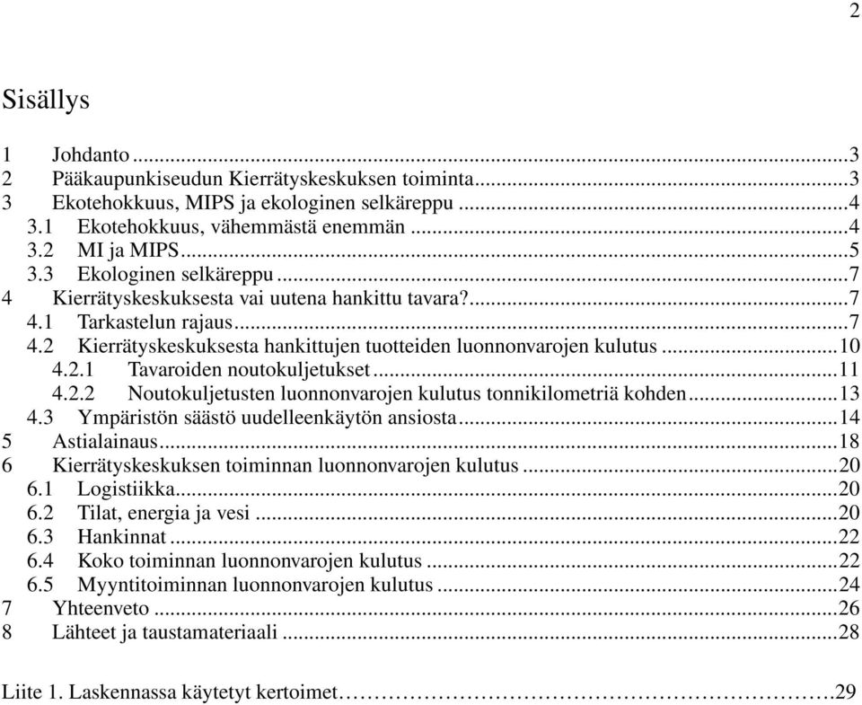 ..11 4.2.2 Noutokuljetusten luonnonvarojen kulutus tonnikilometriä kohden...13 4.3 Ympäristön säästö uudelleenkäytön ansiosta...14 5 Astialainaus.