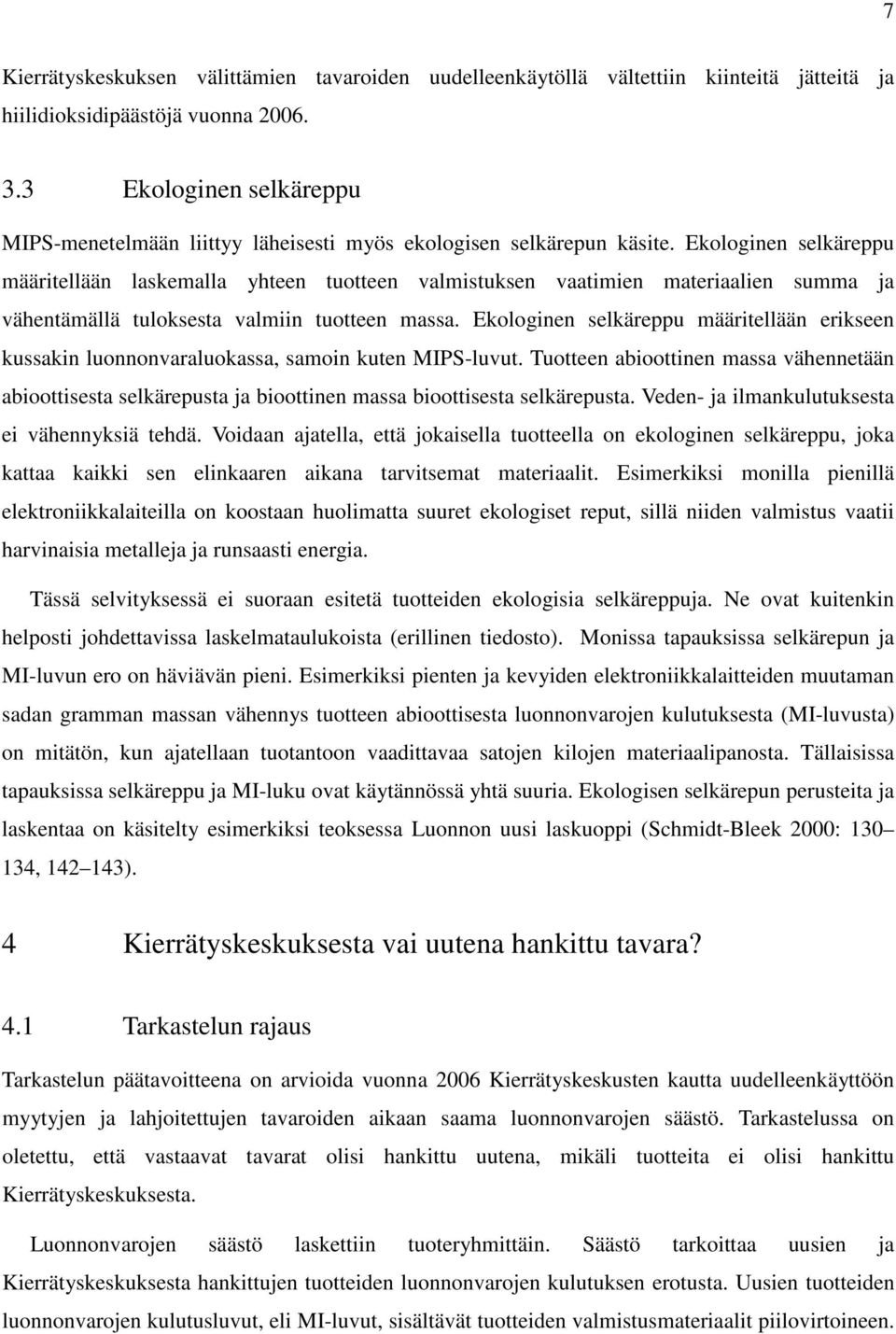 Ekologinen selkäreppu määritellään laskemalla yhteen tuotteen valmistuksen vaatimien materiaalien summa ja vähentämällä tuloksesta valmiin tuotteen massa.