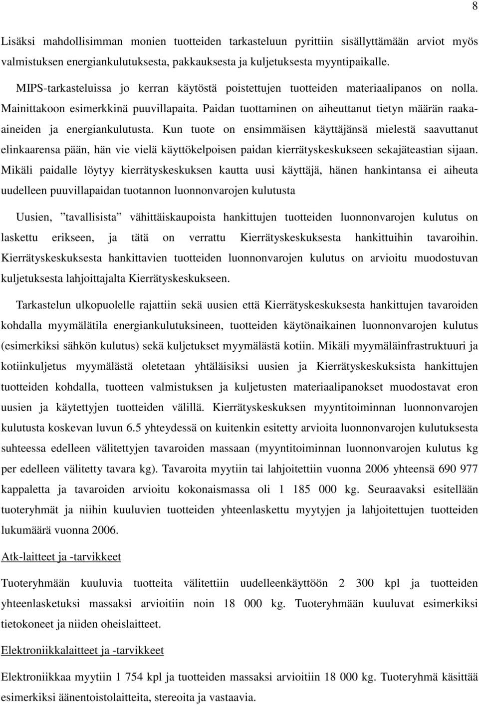 Paidan tuottaminen on aiheuttanut tietyn määrän raakaaineiden ja energiankulutusta.