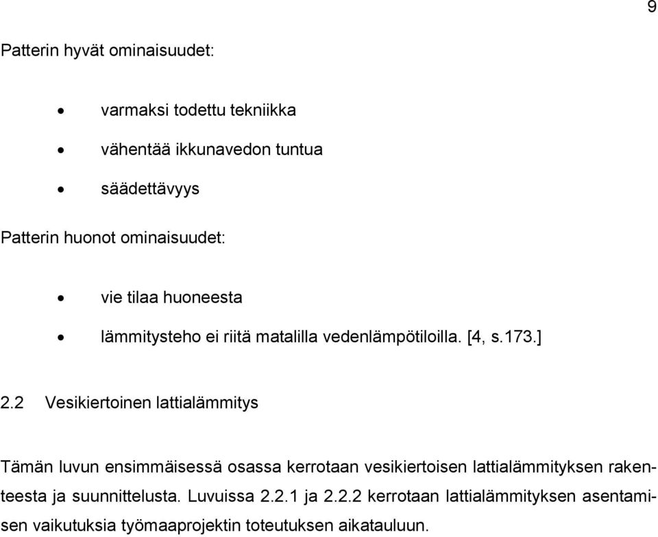 2 Vesikiertoinen lattialämmitys Tämän luvun ensimmäisessä osassa kerrotaan vesikiertoisen lattialämmityksen