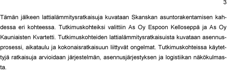 Tutkimuskohteiden lattialämmitysratkaisuista kuvataan asennusprosessi, aikataulu ja kokonaisratkaisuun