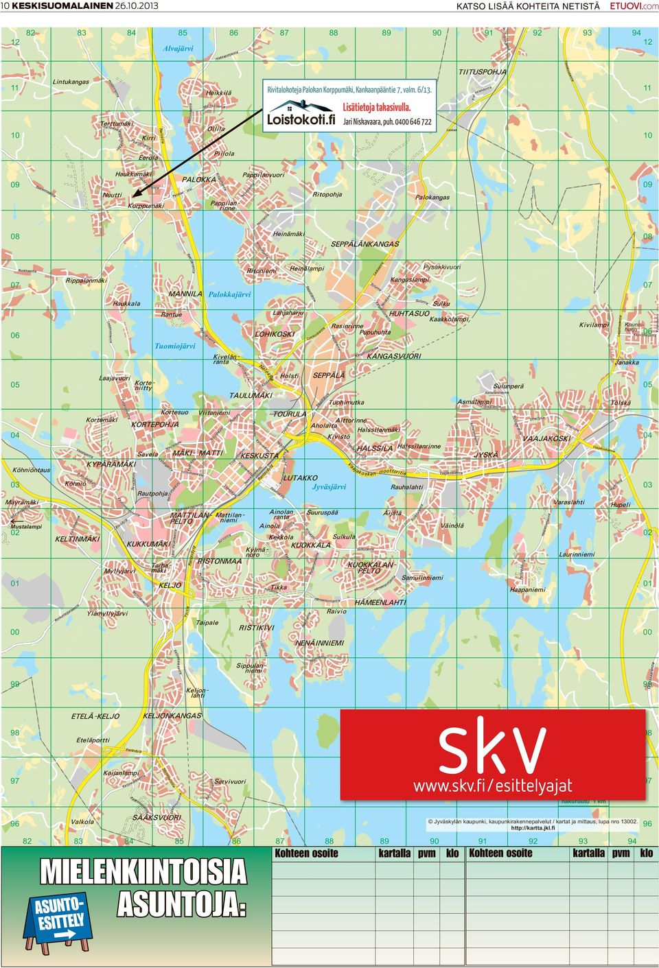 0400 646 722 10 10 09 09 08 08 Pysäkkivuori 07 07 Palokkajärvi Kaunisharju 06 06 Tuomiojärvi 05 05 04 04 03 03 Jyväsjärvi Mustalampi 02 02 01 01 00 00 99 99 Päijänne