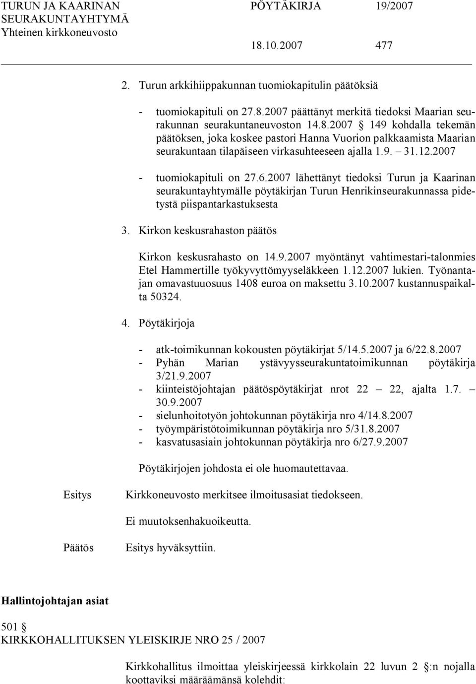 Kirkon keskusrahaston päätös Kirkon keskusrahasto on 14.9.2007 myöntänyt vahtimestari talonmies Etel Hammertille työkyvyttömyyseläkkeen 1.12.2007 lukien.