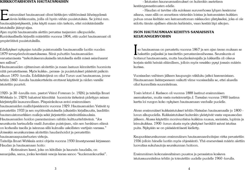 Kuninkaallisella kirjeellä määrättiin vuonna 1804, että uudet hautausmaat oli ympäröitävä puuistutuksilla.