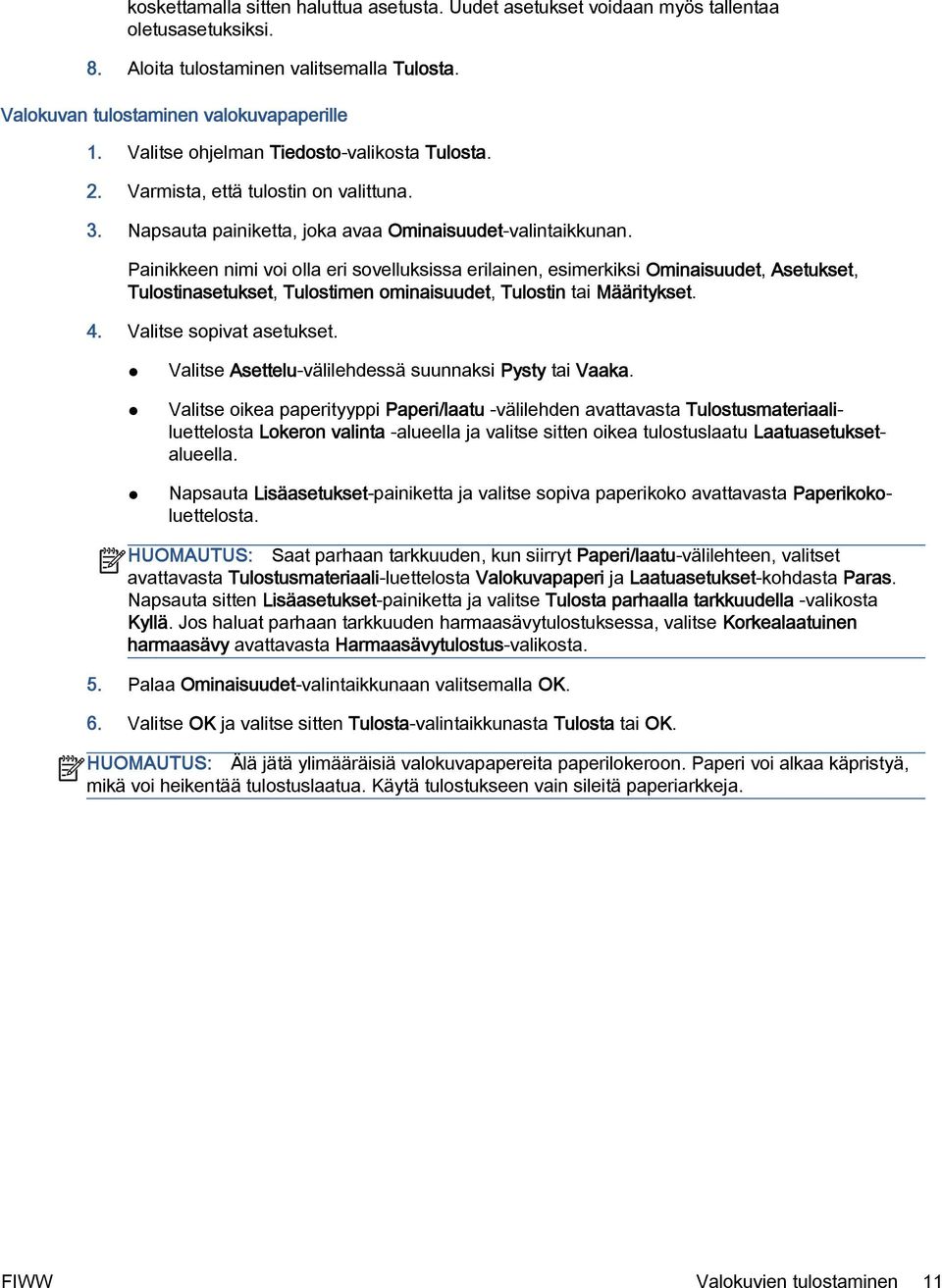 Painikkeen nimi voi olla eri sovelluksissa erilainen, esimerkiksi Ominaisuudet, Asetukset, Tulostinasetukset, Tulostimen ominaisuudet, Tulostin tai Määritykset. 4. Valitse sopivat asetukset.