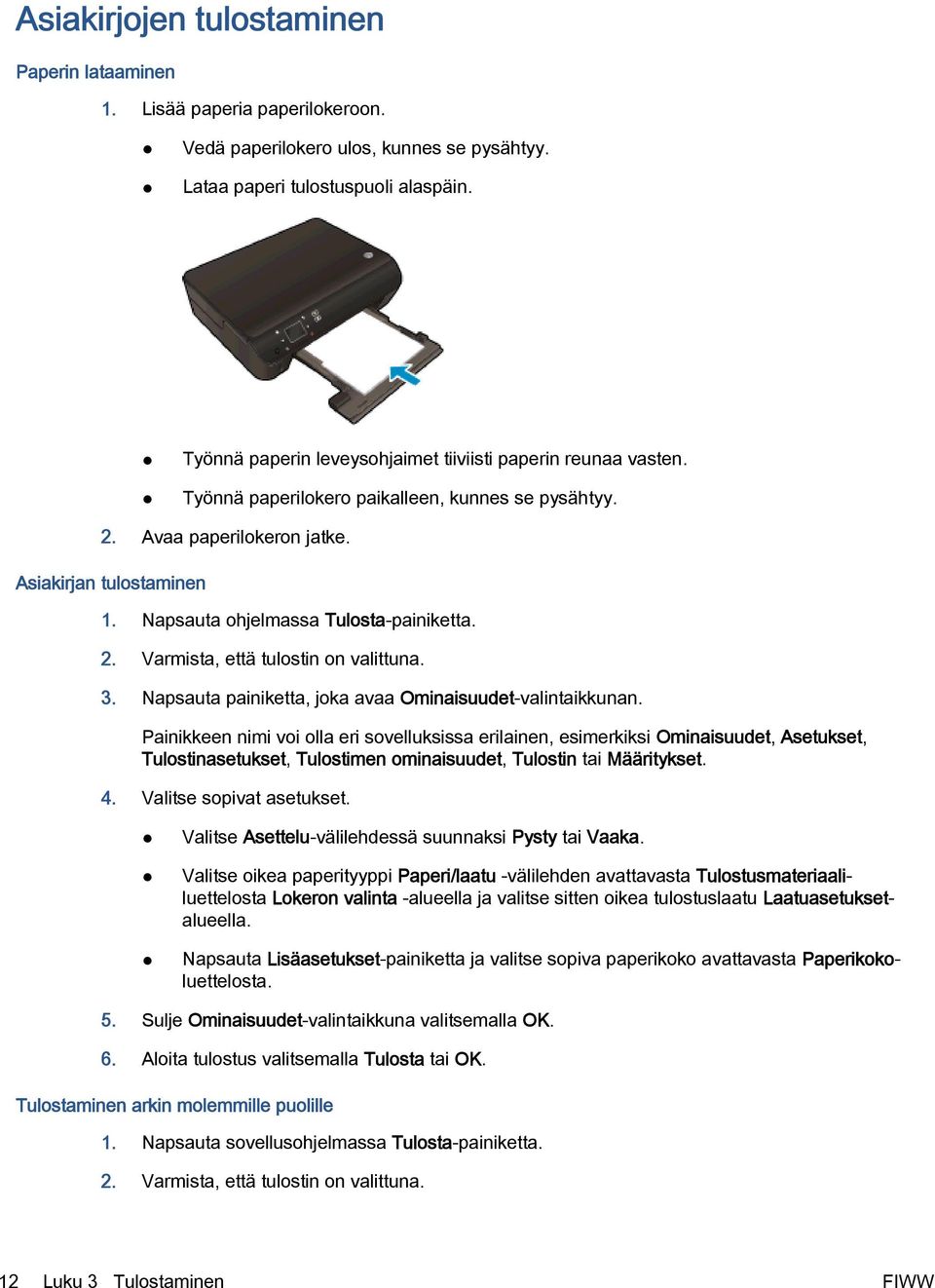 Napsauta ohjelmassa Tulosta-painiketta. 2. Varmista, että tulostin on valittuna. 3. Napsauta painiketta, joka avaa Ominaisuudet-valintaikkunan.