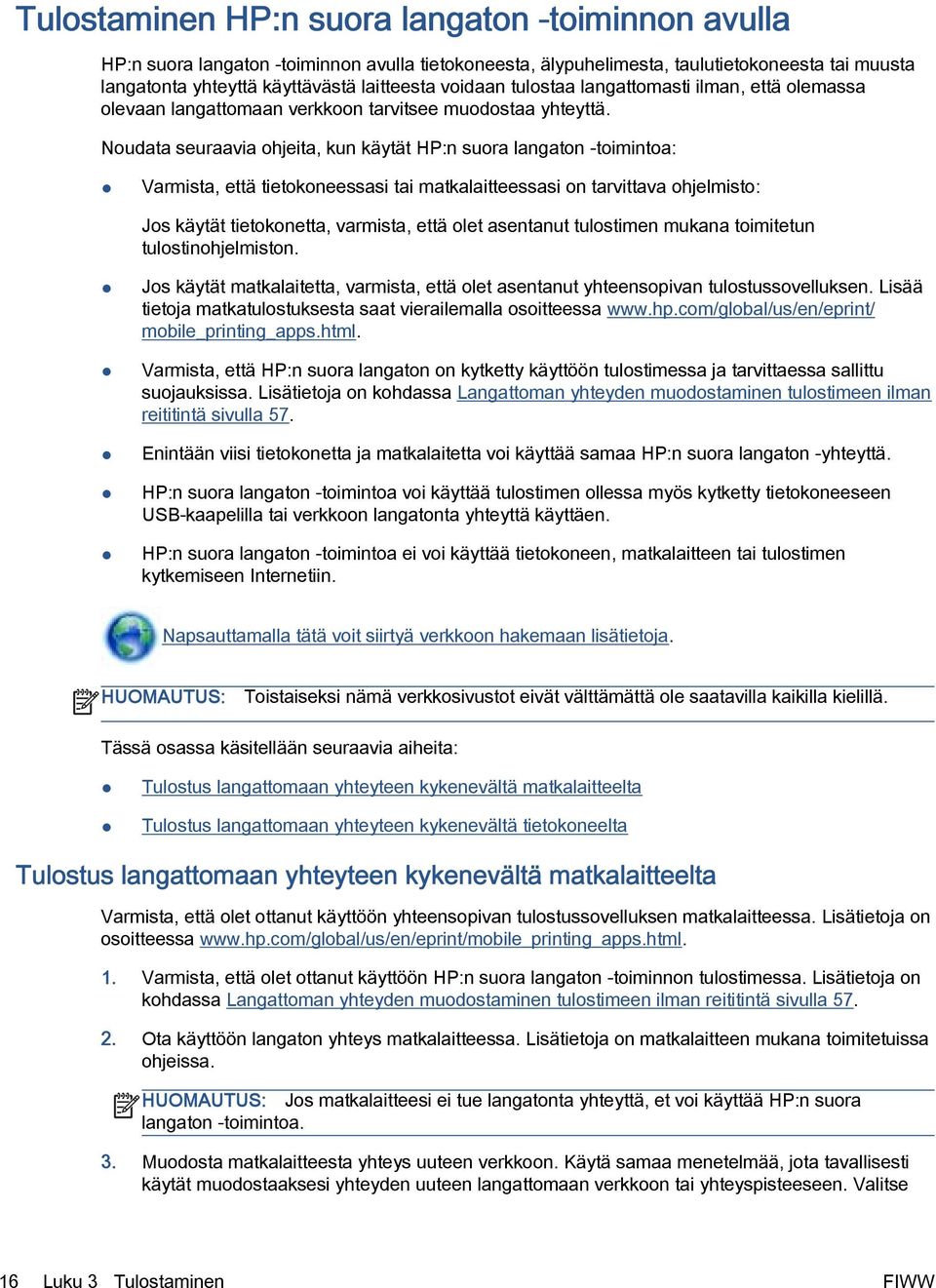 Noudata seuraavia ohjeita, kun käytät HP:n suora langaton -toimintoa: Varmista, että tietokoneessasi tai matkalaitteessasi on tarvittava ohjelmisto: Jos käytät tietokonetta, varmista, että olet