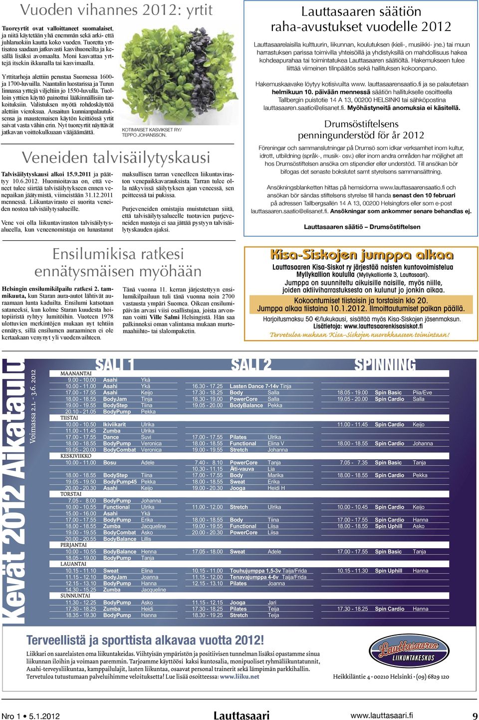 Yrttitarhoja alettiin perustaa Suomessa 1600- ja 1700-luvuilla. Naantalin luostarissa ja Turun linnassa yrttejä viljeltiin jo 1550-luvulla.