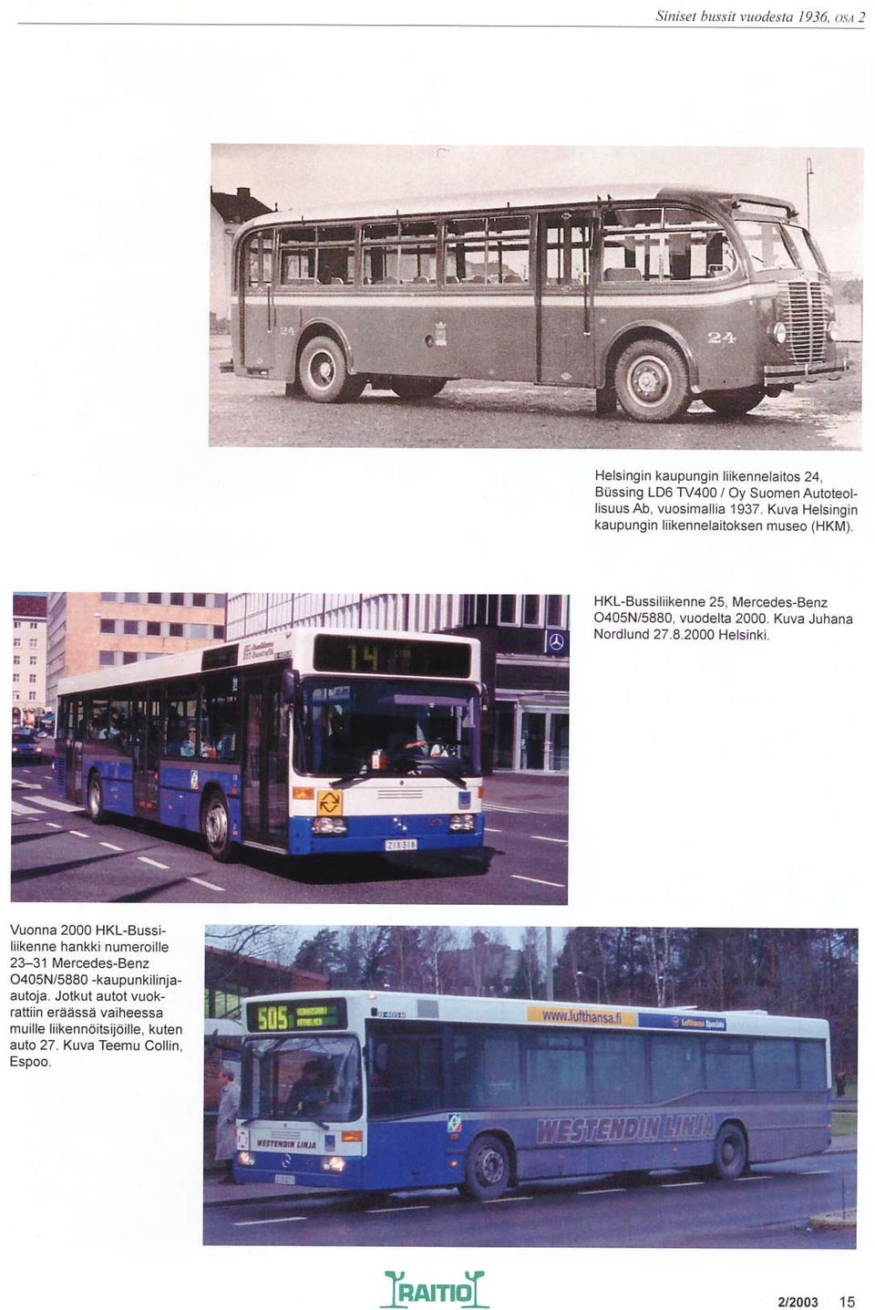 lrikenne aiioksen museo (HKrvl) Ir- HKL-ussiliikenne 25, Mercedes-enz O4O5N/5880 vuodelta 2000. Kuva JLrhara Nordlund 27.