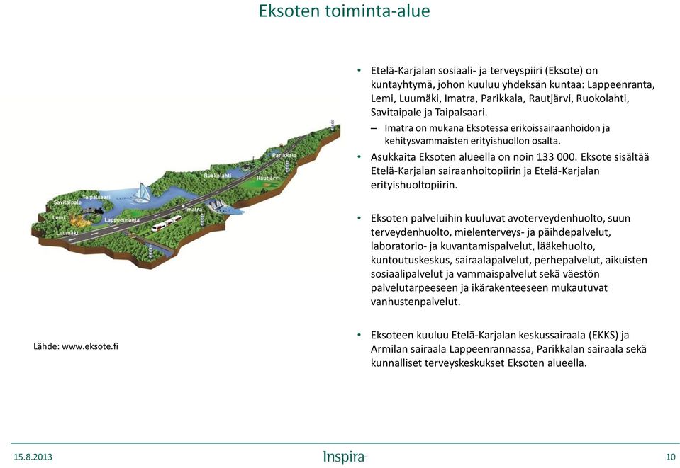 Eksote sisältää Etelä-Karjalan sairaanhoitopiirin ja Etelä-Karjalan erityishuoltopiirin.