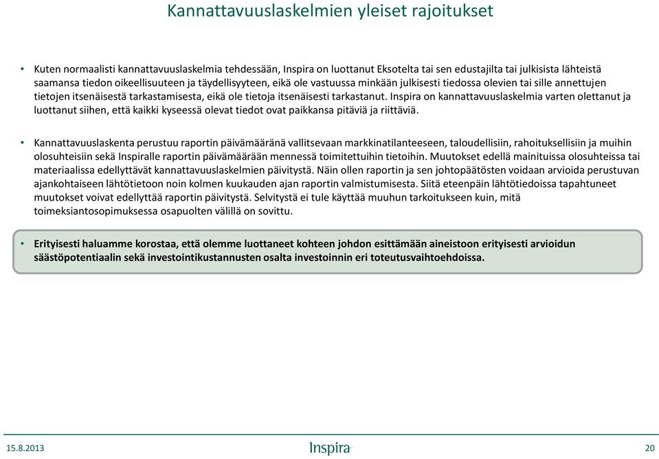 Inspira on kannattavuuslaskelmia varten olettanut ja luottanut siihen, että kaikki kyseessä olevat tiedot ovat paikkansa pitäviä ja riittäviä.