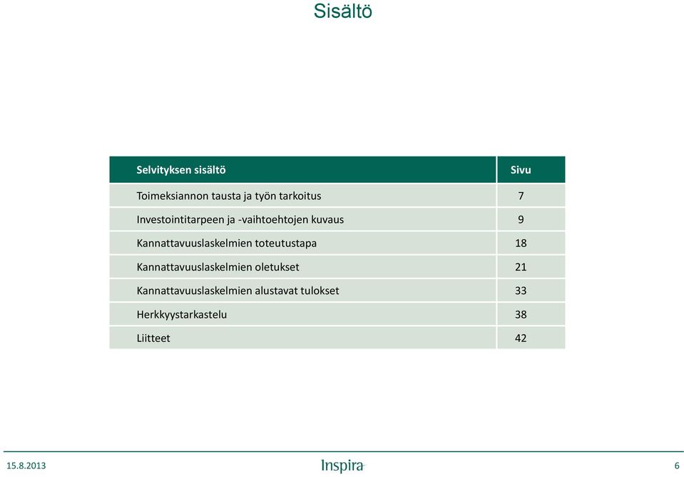 toteutustapa 18 Kannattavuuslaskelmien oletukset 21