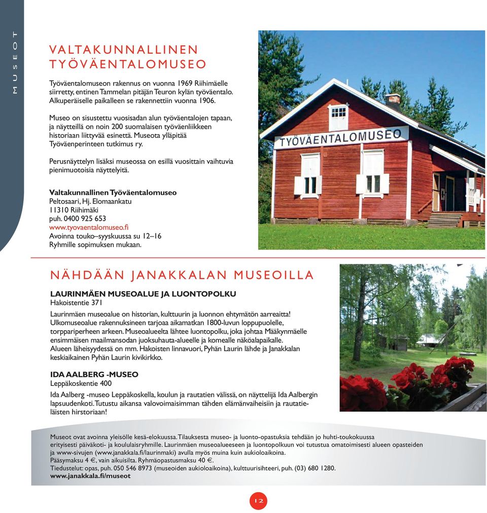 Museota ylläpitää Työväenperinteen tutkimus ry. Perusnäyttelyn lisäksi museossa on esillä vuosittain vaihtuvia pienimuotoisia näyttelyitä. Valtakunnallinen Työväentalomuseo Peltosaari, Hj.