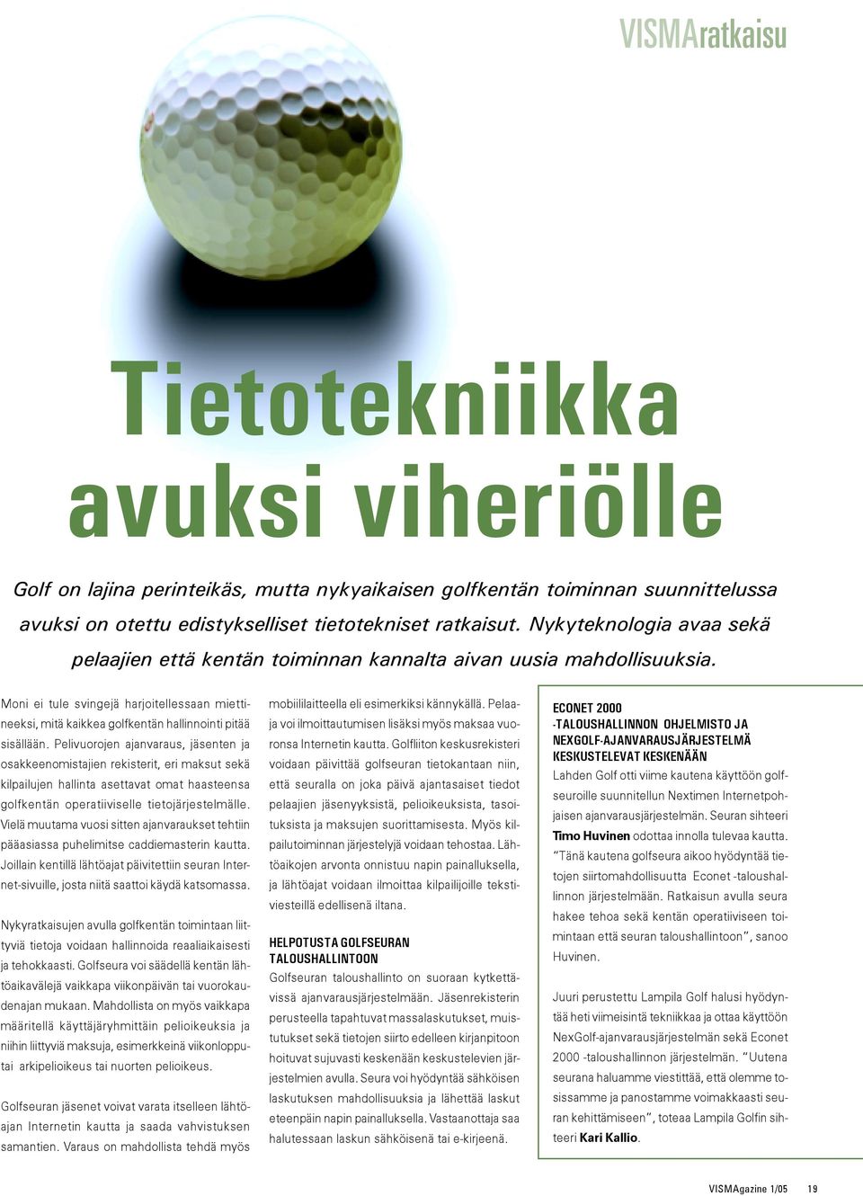 Moni ei tule svingejä harjoitellessaan miettineeksi, mitä kaikkea golfkentän hallinnointi pitää sisällään.