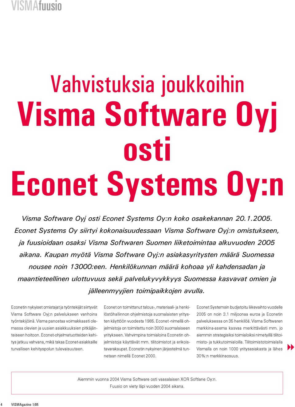 Kaupan myötä Visma Software Oyj:n asiakasyritysten määrä Suomessa nousee noin 13000:een.
