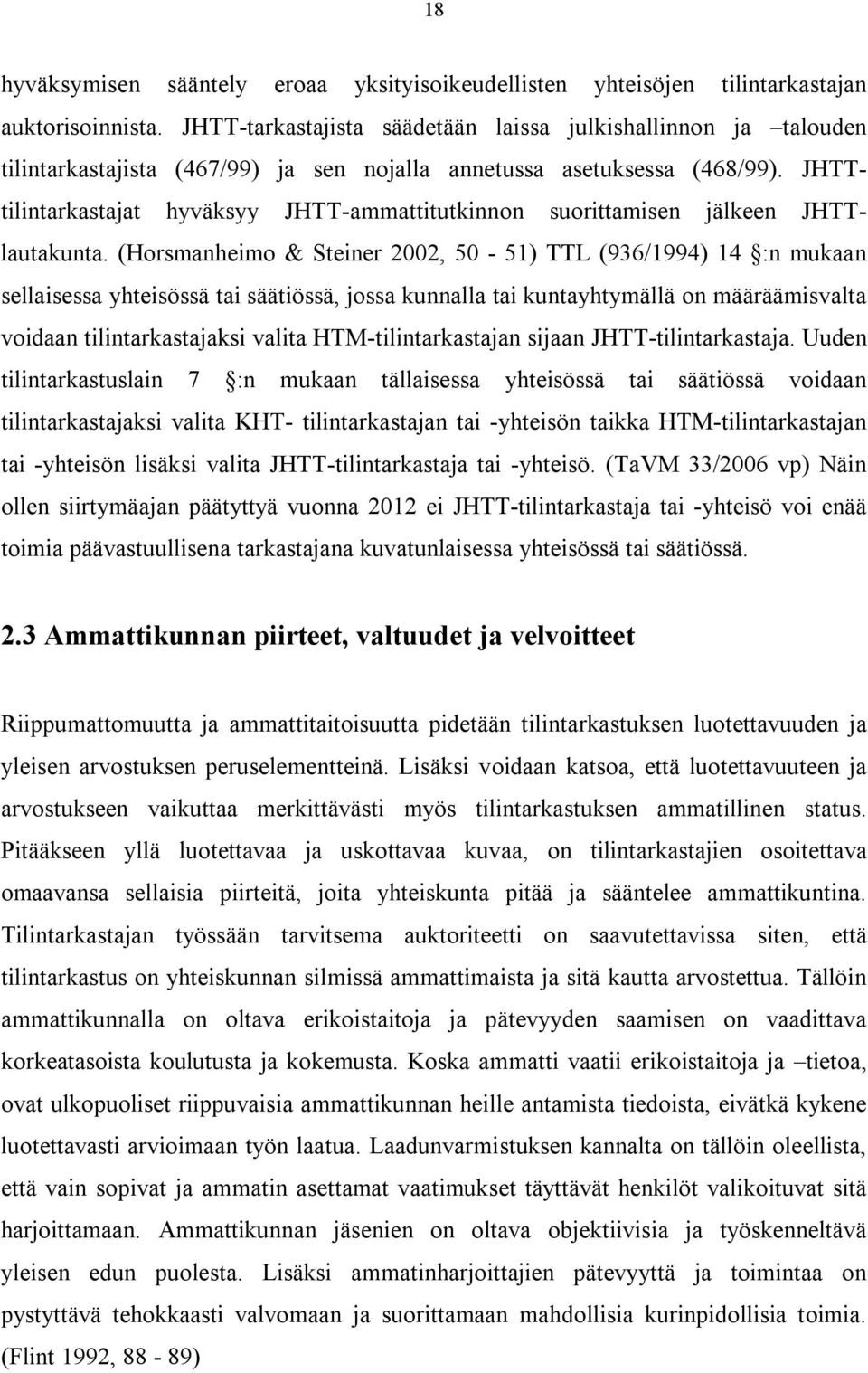 JHTTtilintarkastajat hyväksyy JHTT-ammattitutkinnon suorittamisen jälkeen JHTTlautakunta.