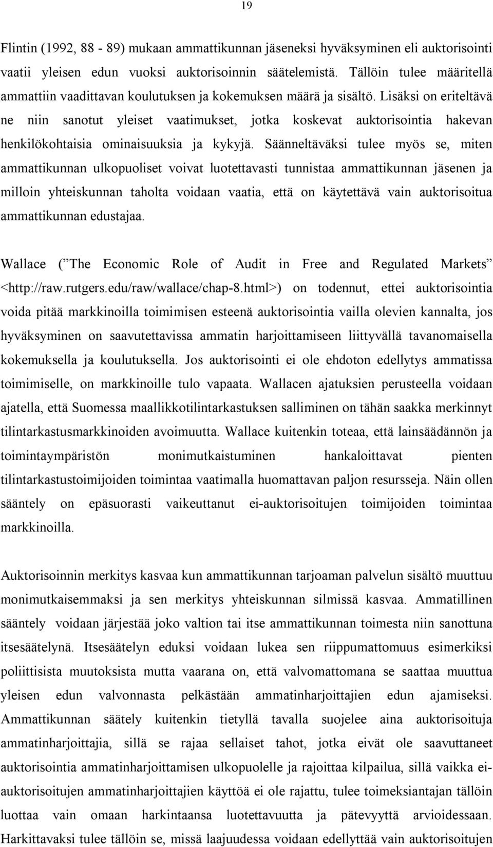 Lisäksi on eriteltävä ne niin sanotut yleiset vaatimukset, jotka koskevat auktorisointia hakevan henkilökohtaisia ominaisuuksia ja kykyjä.