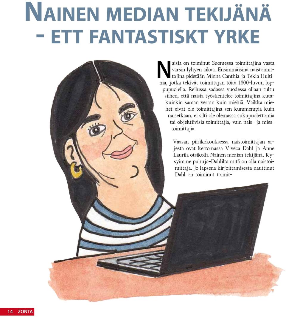 Reilussa sadassa vuodessa ollaan tultu siihen, että naisia työskentelee toimittajina kutakuinkin saman verran kuin miehiä.