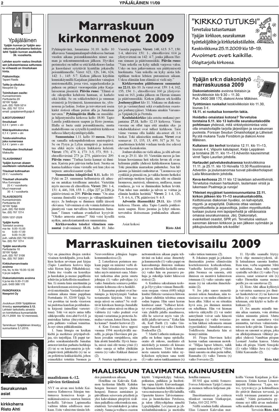 Päätoimittaja: Tapani Rasila Taitto ja oikoluku: Newprint Oy Toimituksen osoite: Kunnantoimisto Perttulantie 20 32100 Ypäjä puh. (02) 7626 5214 fax. (02) 767 7214 email: ypajalainen@ypaja.