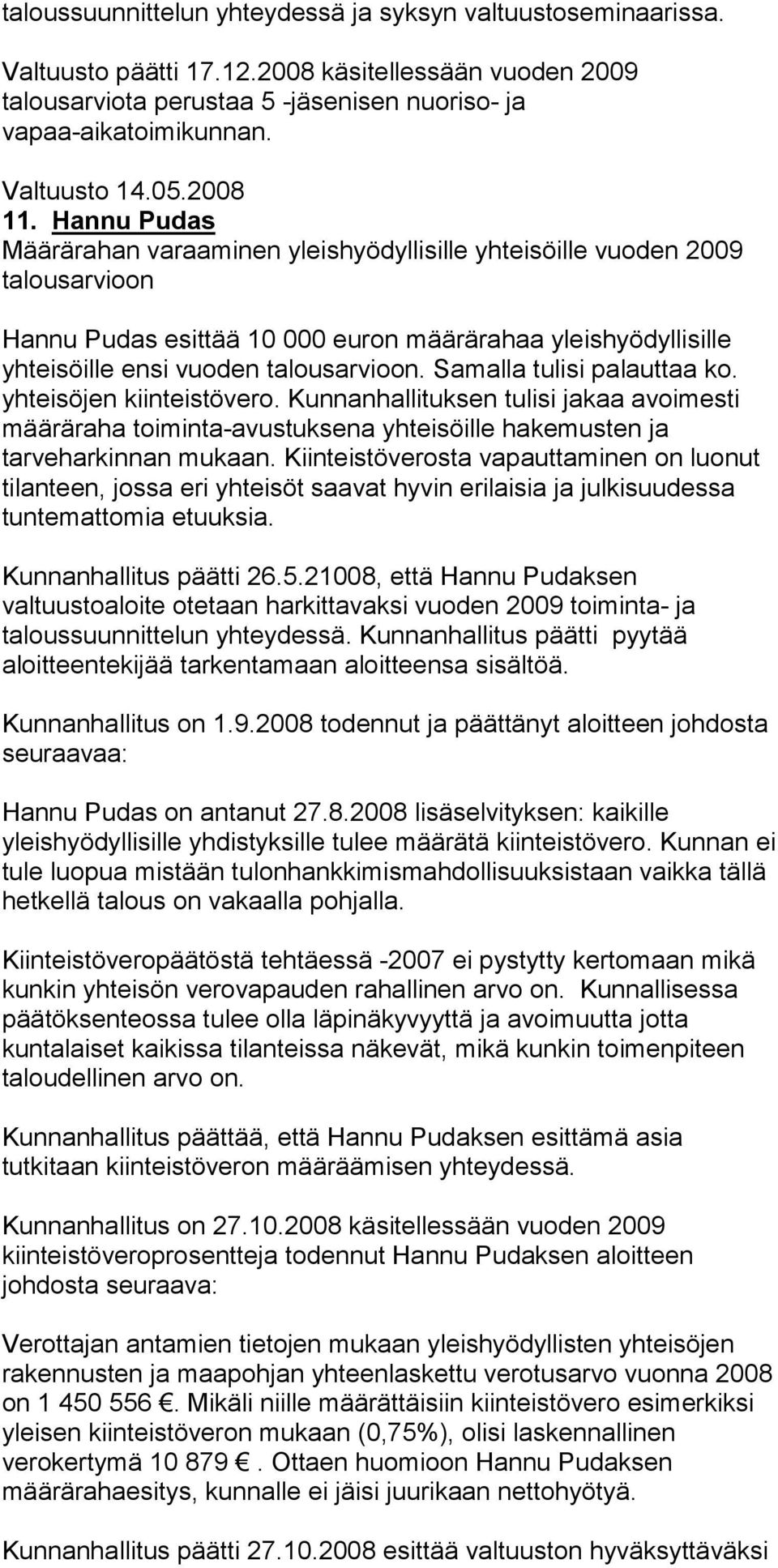 Hannu Pudas Määrärahan varaaminen yleishyödyllisille yhteisöille vuoden 2009 talousarvioon Hannu Pudas esittää 10 000 euron määrärahaa yleishyödyllisille yhteisöille ensi vuoden talousarvioon.