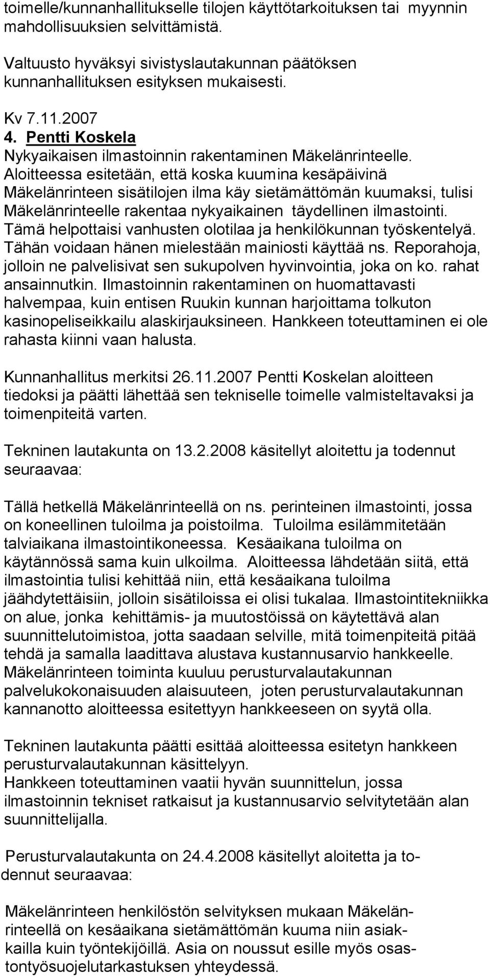 Aloitteessa esitetään, että koska kuumina kesäpäivinä Mäkelänrinteen sisätilojen ilma käy sietämättömän kuumaksi, tulisi Mäkelänrinteelle rakentaa nykyaikainen täydellinen ilmastointi.