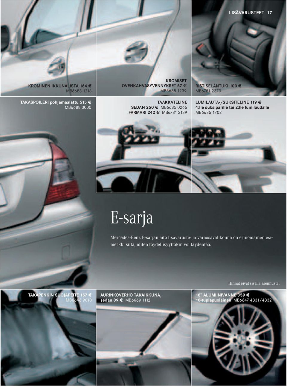 1702 E-sarja Mercedes-Benz E-sarjan aito lisävaruste- ja varaosavalikoima on erinomainen esimerkki siitä, miten täydellisyyttäkin voi täydentää.
