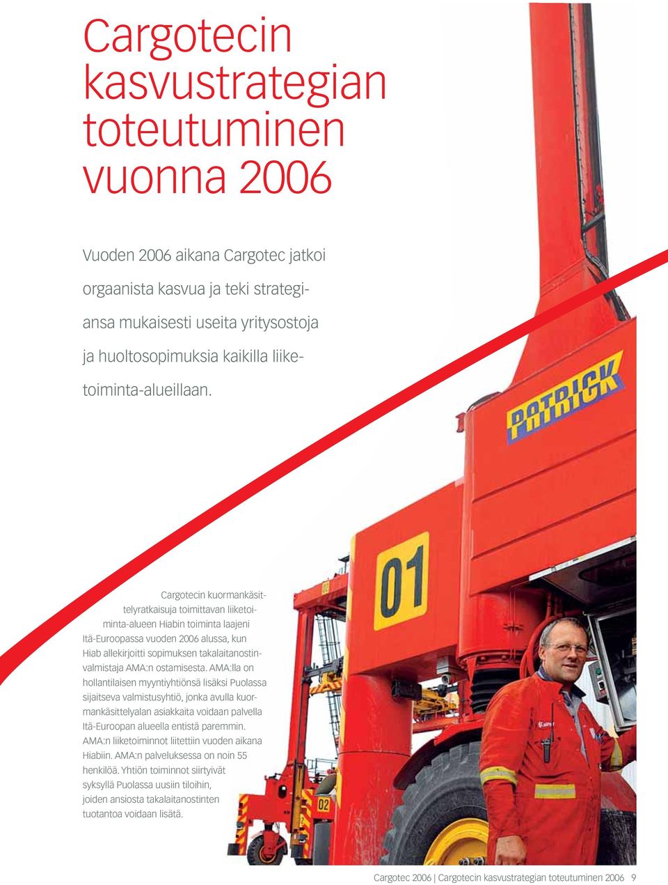 Cargotecin kuormankäsittelyratkaisuja toimittavan liiketoiminta-alueen Hiabin toiminta laajeni Itä-Euroopassa vuoden 2006 alussa, kun Hiab allekirjoitti sopimuksen takalaitanostinvalmistaja AMA:n