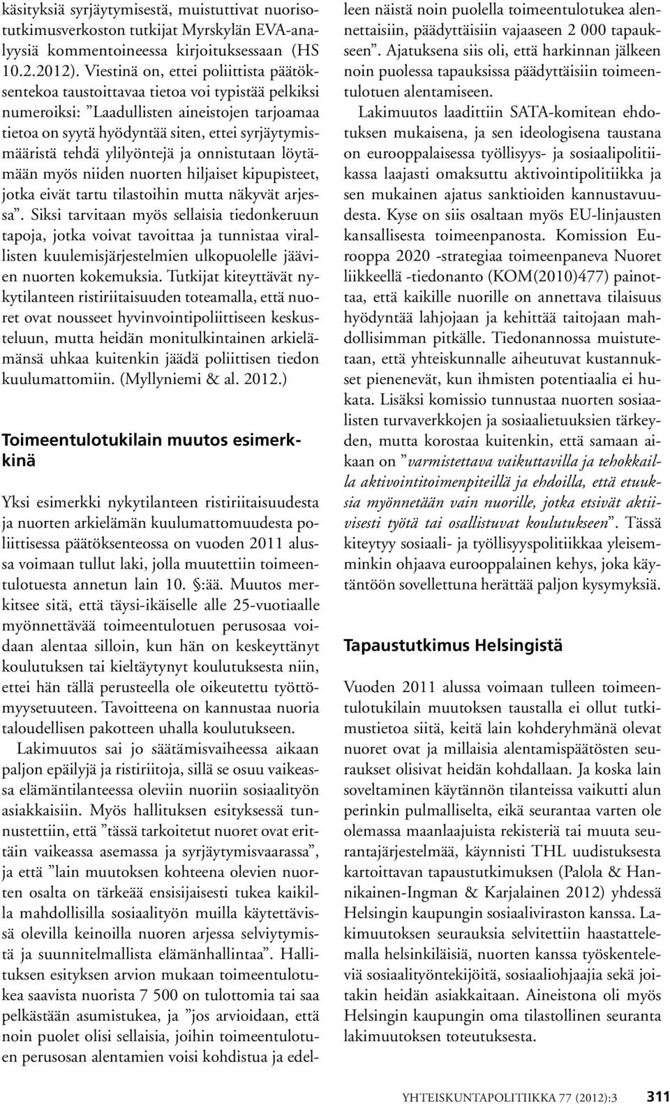 tehdä ylilyöntejä ja onnistutaan löytämään myös niiden nuorten hiljaiset kipupisteet, jotka eivät tartu tilastoihin mutta näkyvät arjessa.