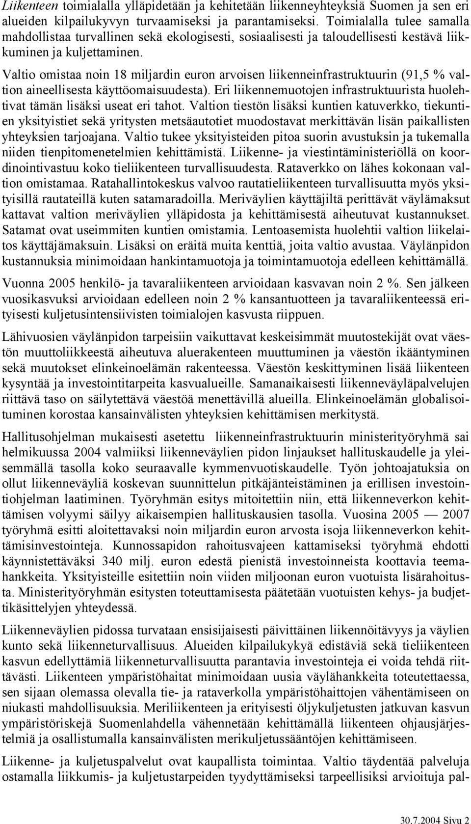 Valtio omistaa noin 18 miljardin euron arvoisen liikenneinfrastruktuurin (91,5 % valtion aineellisesta käyttöomaisuudesta).