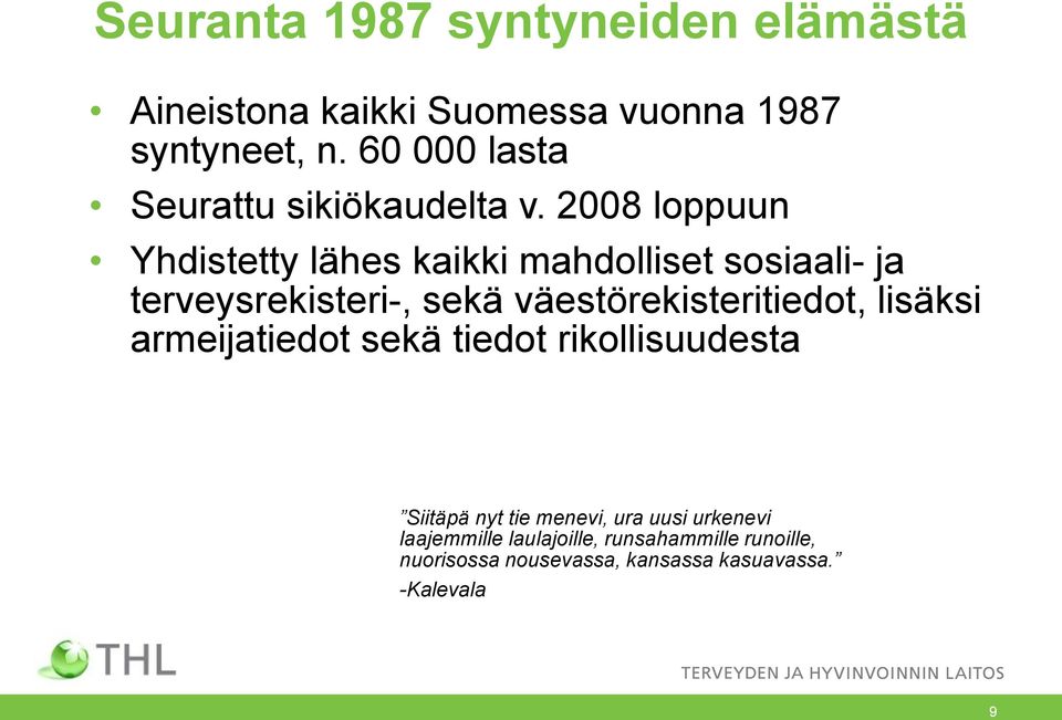2008 loppuun Yhdistetty lähes kaikki mahdolliset sosiaali- ja terveysrekisteri-, sekä