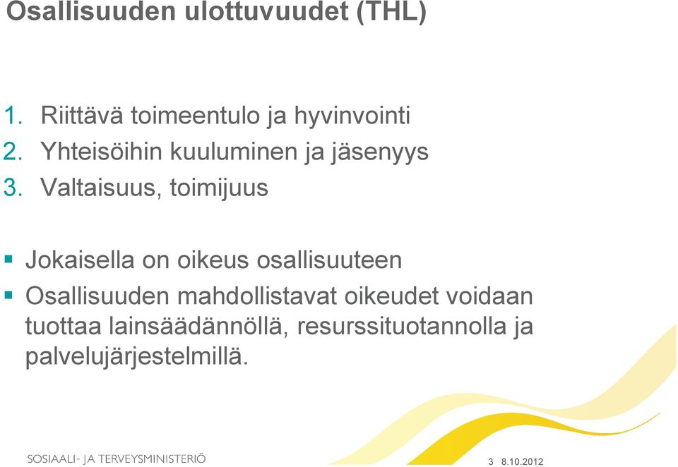 Valtaisuus, toimijuus Jokaisella on oikeus osallisuuteen Osallisuuden