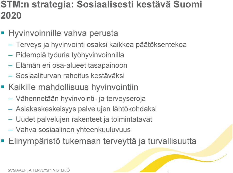 Kaikille mahdollisuus hyvinvointiin Vähennetään hyvinvointi- ja terveyseroja Asiakaskeskeisyys palvelujen lähtökohdaksi