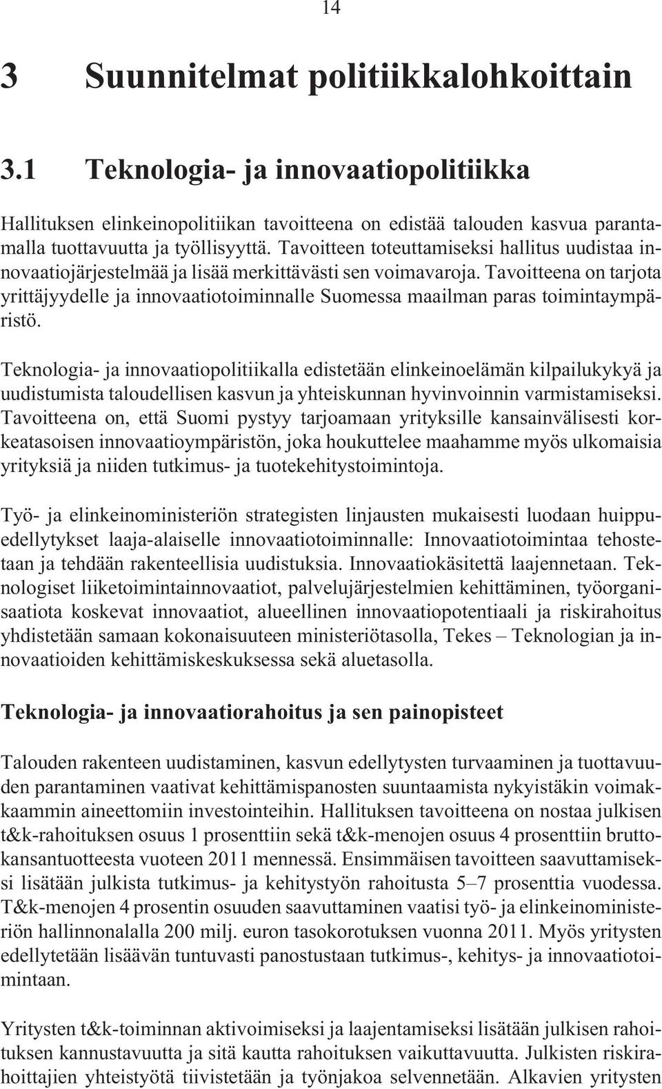 Tavoitteena on tarjota yrittäjyydelle ja innovaatiotoiminnalle Suomessa maailman paras toimintaympäristö.