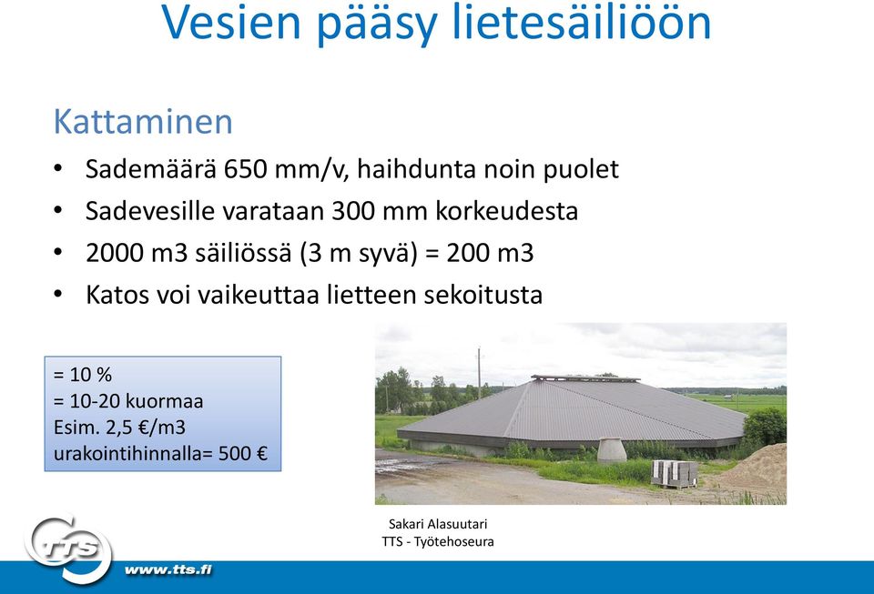 2000 m3 säiliössä (3 m syvä) = 200 m3 Katos voi vaikeuttaa